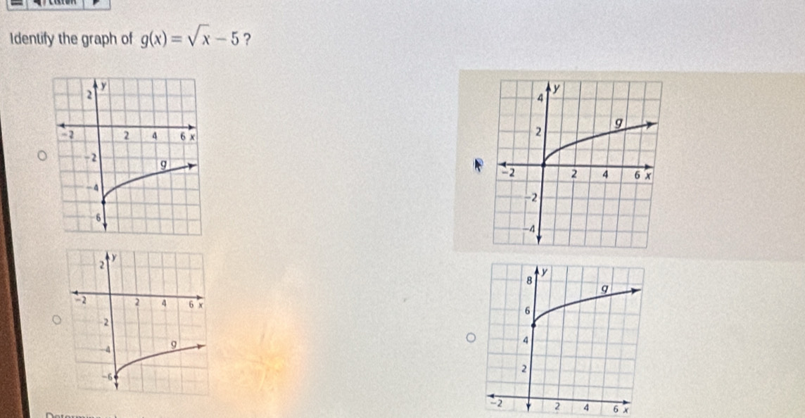 Identify the graph of g(x)=sqrt(x)-5 ?
6 x