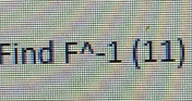 Find F^(wedge)-1(11)