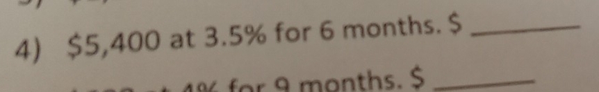 $5,400 at 3.5% for 6 months._
9 months._