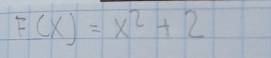 F(x)=x^2+2