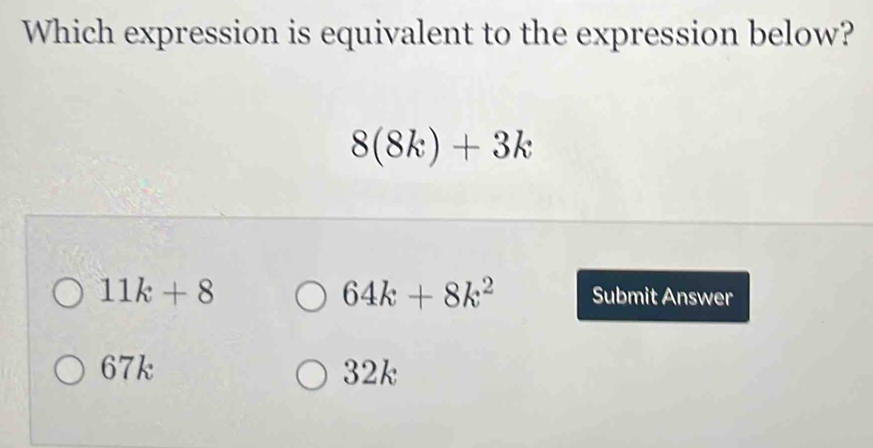 Solved: Which expression is equivalent to the expression below? 8(8k ...