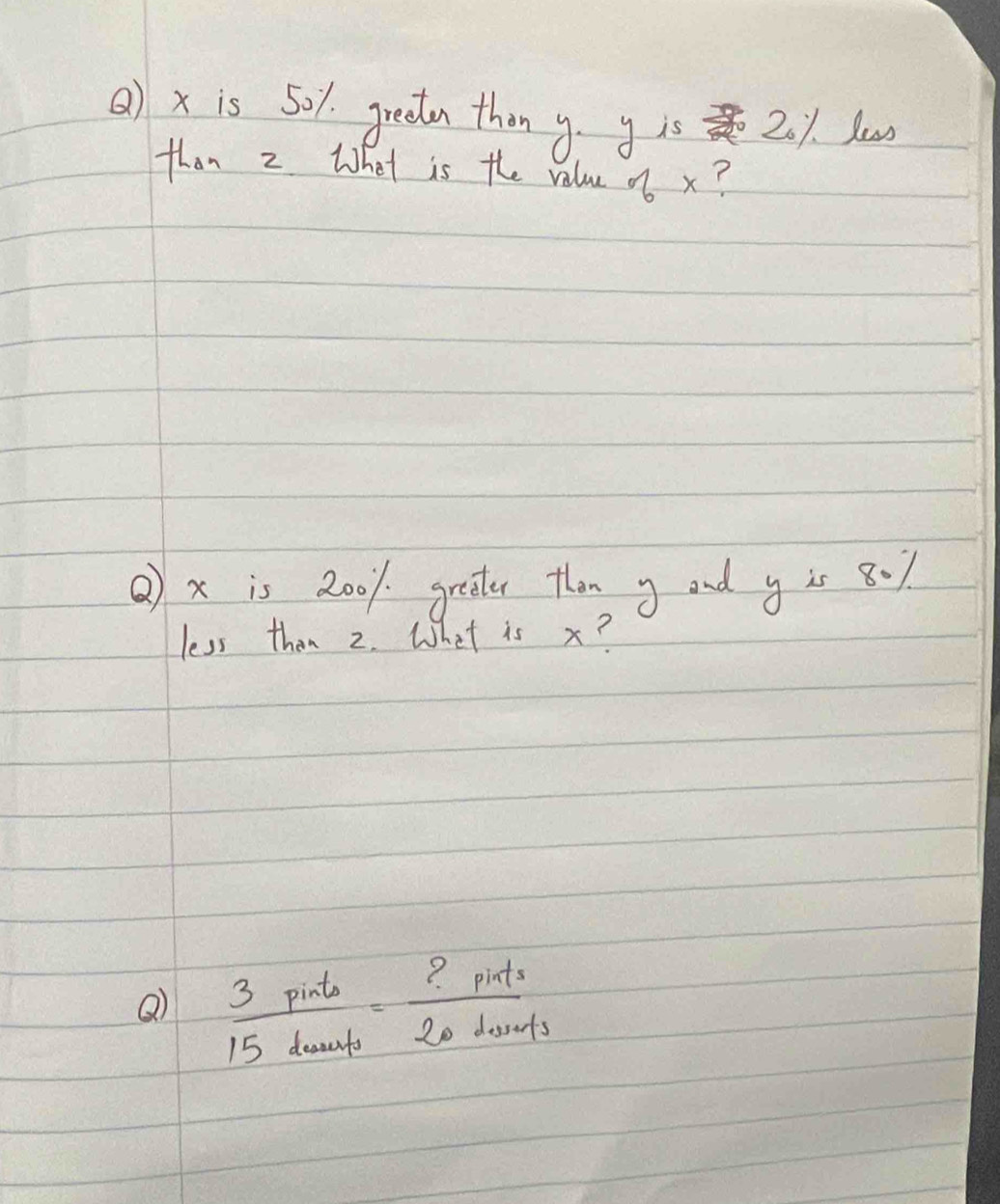 () x is 501. greeta thony g is 201. Yus 
than 2 What is the value ob x? 
② x is 2001 greater than g and y is 8.? 
less than 2. What is x? 
Q  3pinto/15dounts = ?pints/20dounts 