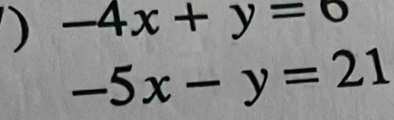 ) -4x+y=0
-5x-y=21