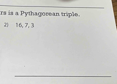 rs is a Pythagorean triple. 
2) 16, 7, 3
_