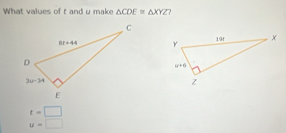 What values of t and u make △ CDE≌ △ XYZ
t=□
u=□