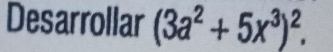 Desarrollar (3a^2+5x^3)^2.