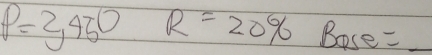 P=2,450R=20% Bose =_