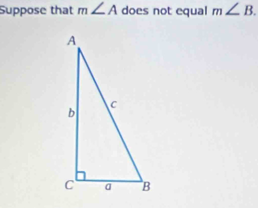 Suppose that m∠ A does not equal m∠ B.