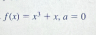 f(x)=x^3+x, a=0