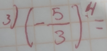 3 (- 5/3 )^4=