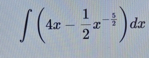 ∈t (4x- 1/2 x^(-frac 5)2)dx