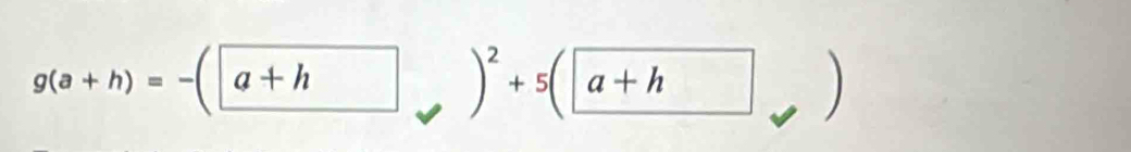 g(a+h)=-(a+h) )^2+5(a+h