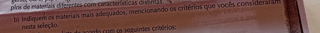 gemo 
plos de materiais diferentes com características distintas. 
b) Indiquem os materiais mais adequados, mencionando os critérios que vocês consideraram 
nesta seleção. 
cd com os seguintes critérios: