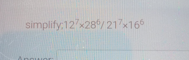 simplify; 12^7* 28^6/21^7* 16^6