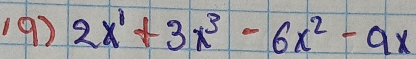 (9) 2x^1+3x^3-6x^2-9x