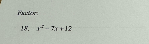 Factor: 
18. x^2-7x+12