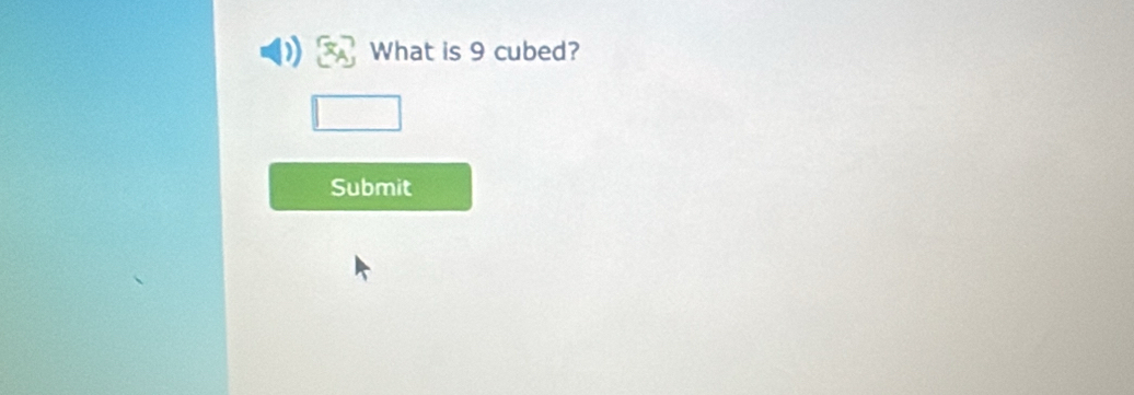 What is 9 cubed? 
Submit