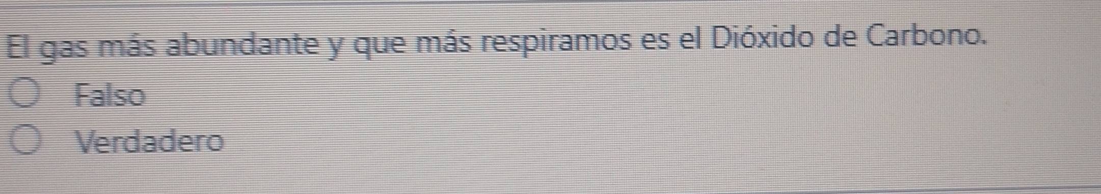 El gas más abundante y que más respiramos es el Dióxido de Carbono.
Falso
Verdadero
