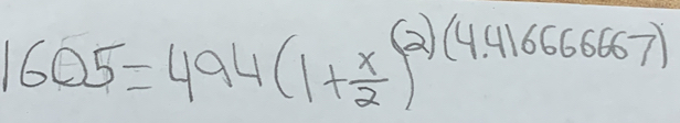 1605=494(1+ x/2 )^2)(4.4166667)