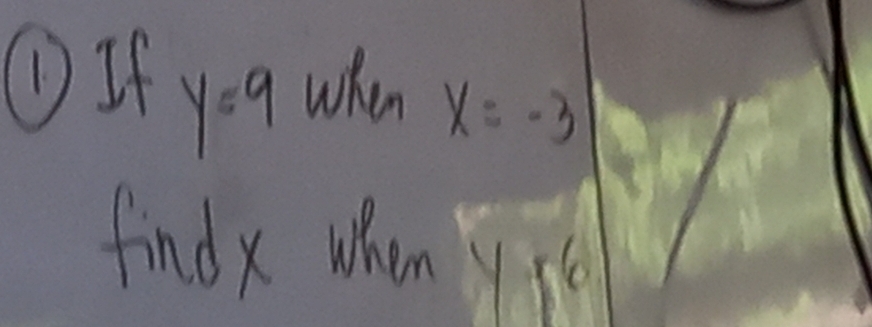 ①If when x=-3
y=9
find x when yse