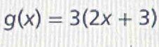 g(x)=3(2x+3)