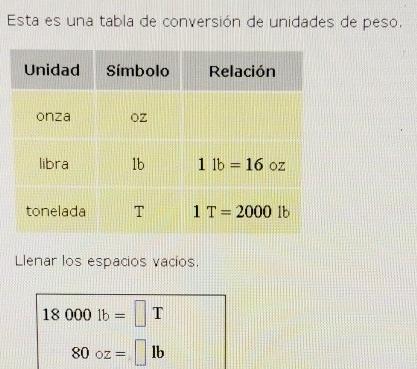 Esta es una tabla de conversión de unidades de peso.
Llenar los espacios vacíos.
18000lb=□ T
80circ z=□ 1b