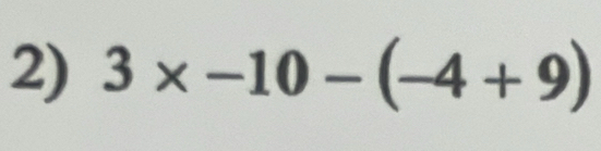 3* -10-(-4+9)