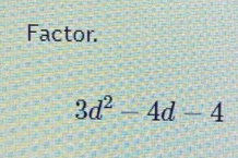 Factor.
3d^2-4d-4