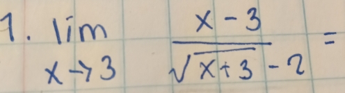 limlimits _xto 3 (x-3)/sqrt(x+3)-2 =