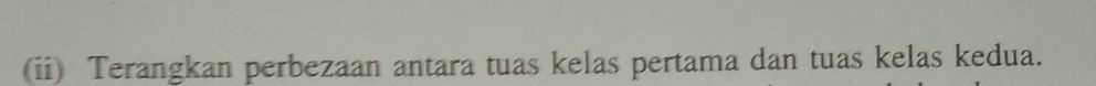 (ii) Terangkan perbezaan antara tuas kelas pertama dan tuas kelas kedua.