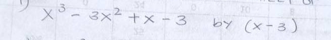 x^3-3x^2+x-3 by (x-3)