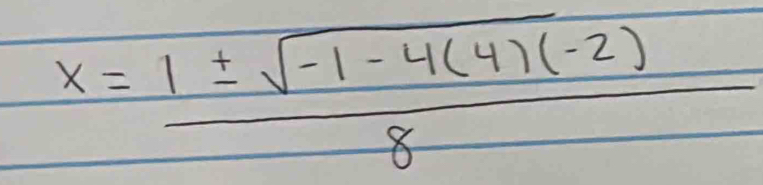 x= (1± sqrt(-1-4(4)(-2)))/8 