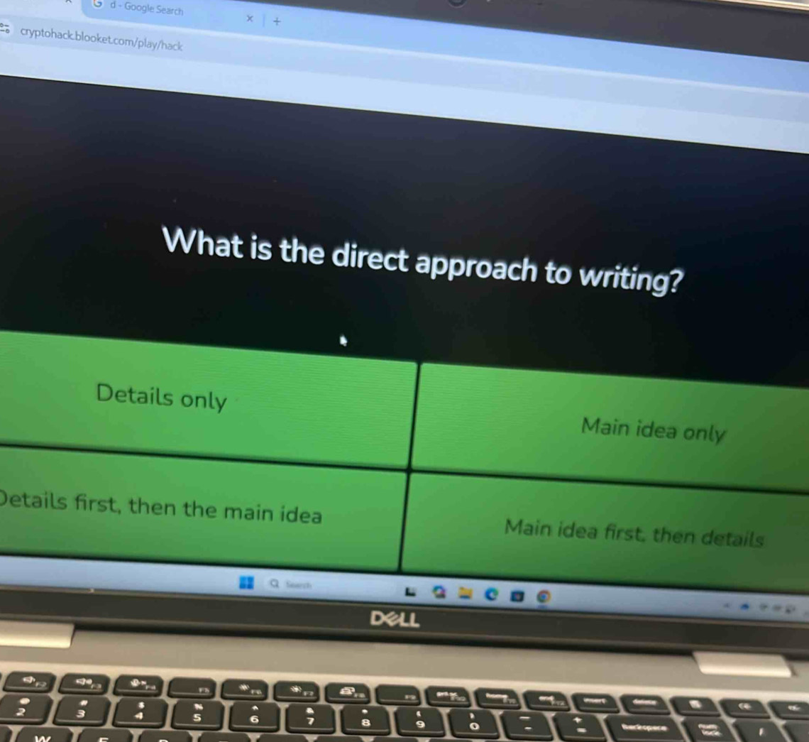 Google Search
cryptohack.blooket.com/play/hack
What is the direct approach to writing?
Details only Main idea only
Details first, then the main idea Main idea first, then details
Sear
Fh
5 6
0 Berêopere