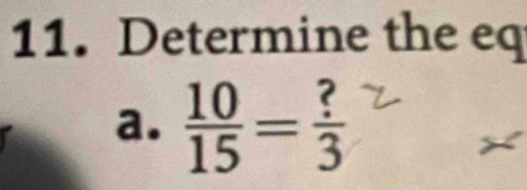 Determine the eq
a.  10/15 = ?/3 