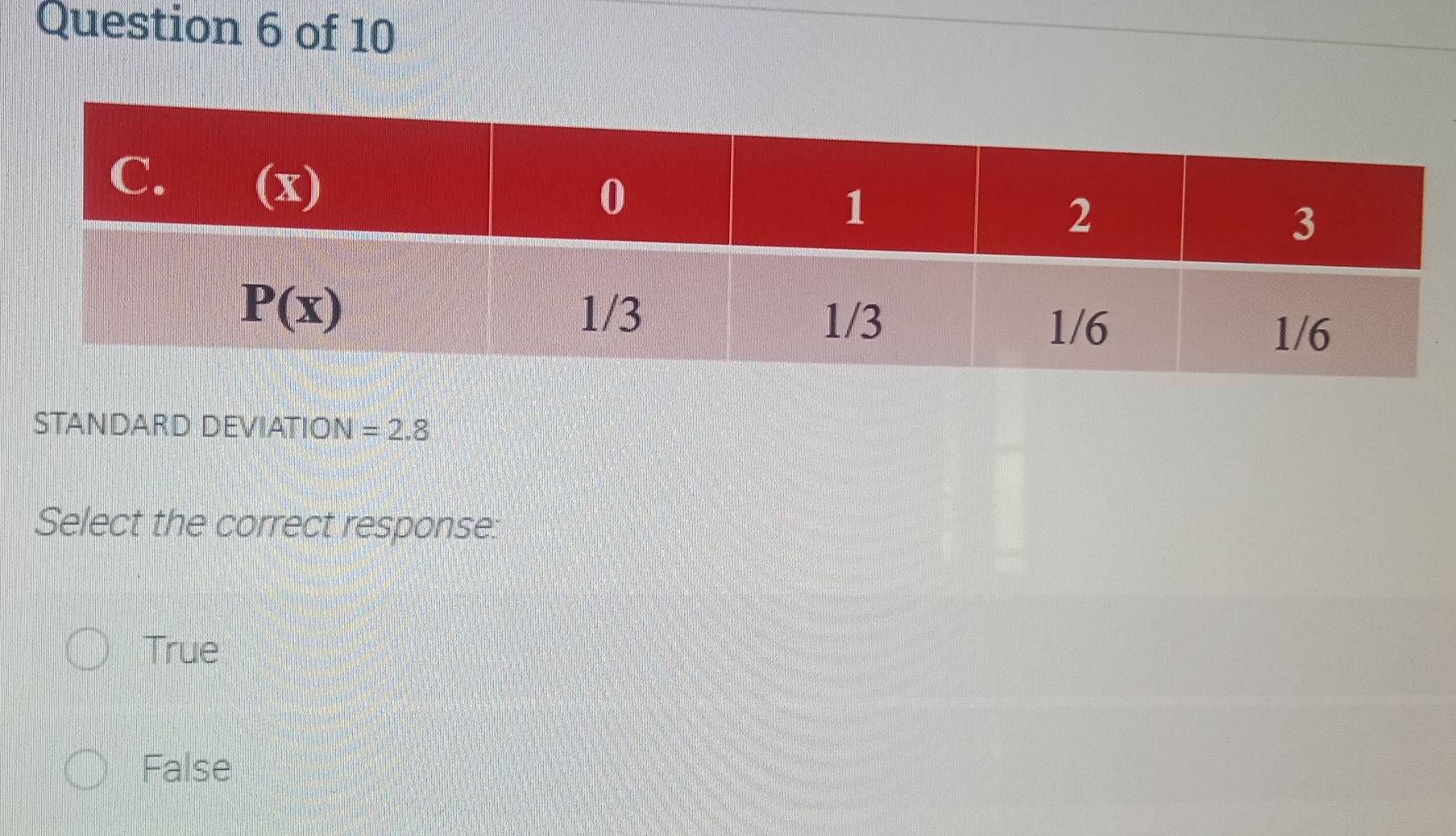 STANDARD DEVIATION =2.8
Select the correct response:
True
False