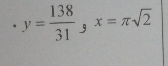 y= 138/31 , x=π sqrt(2)