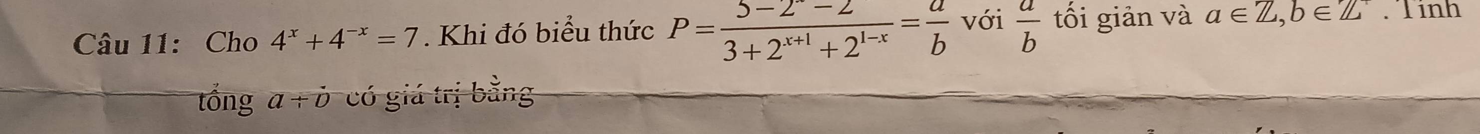 Cho 4^x+4^(-x)=7. Khi đó biểu thức P= (5-2^x-2)/3+2^(x+1)+2^(1-x) = a/b  với  a/b  tối giản và a∈ Z, b∈ Z Tinh 
tổng a+i có giá trị bằng