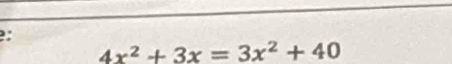 4x^2+3x=3x^2+40