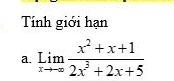 Tính giới hạn 
a. limlimits _xto ∈fty  (x^2+x+1)/2x^3+2x+5 