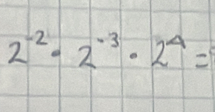 2^(-2)· 2^(-3)· 2^4=