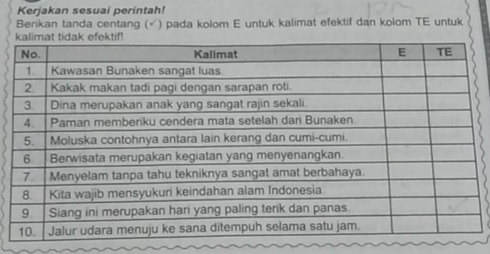 Kerjakan sesuai perintah! 
Berikan tanda centang () ) pada kolom E untuk kalimat efektif dan kolom TE untuk