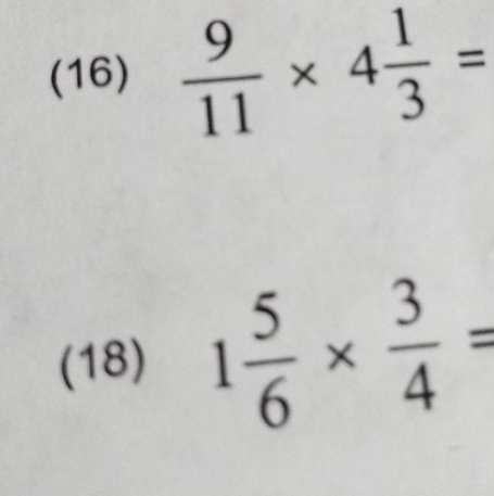 (16)  9/11 * 4 1/3 =
(18) 1 5/6 *  3/4 =