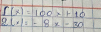 ∈t (x)=100x+10
g(x)=-8x-30