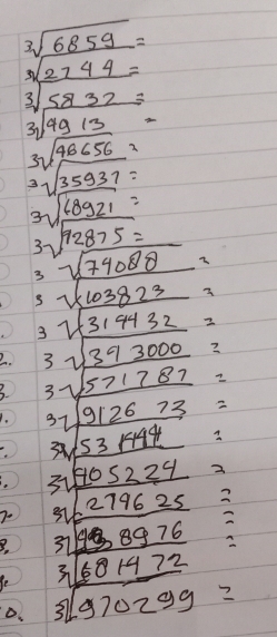 beginarrayr sqrt[3](6859)= sqrt[3](57)4932frac 49,13=endarray endarray
sqrt[3](frac 46656)35937=
sqrt[3](frac 68921)12875= _ 
3sqrt(74088)=
3sqrt(103823)
3 13191 32 
2. 31393000? 
S. 3~571787 -
31912673
W53 FHH 2 
31H05229
12796 25
371988976 2
31681472
D. 3970299 1  1/10 = 5/4 