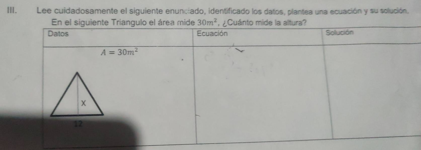 Lee cuidadosamente el siguiente enunciado, identificado los datos, plantea una ecuación y su solución.