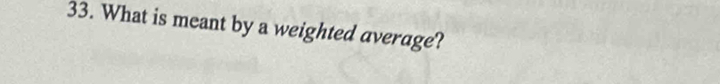 What is meant by a weighted average?