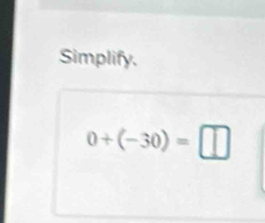 Simplify.
0+(-30)=□