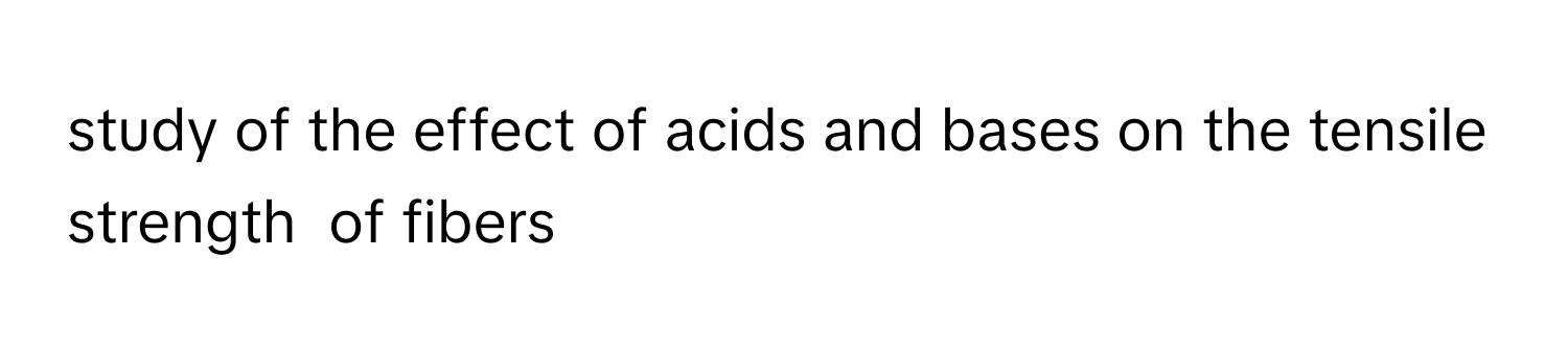 Solved: study of the effect of acids and bases on the tensile strength ...