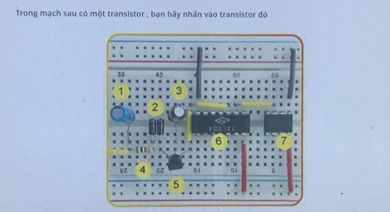 Trong mạch sau có một transistor , bạn hãy nhấn vào transistor đó