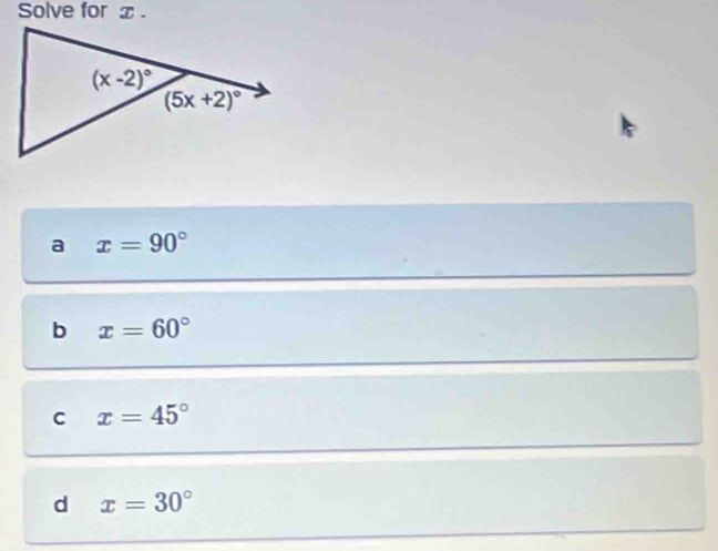 Solve for x .
a x=90°
b x=60°
C x=45°
d x=30°